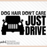 Dog Hair, Don't Care, Just Drive SVG, Dog Bumper Sticker Design, PNG File