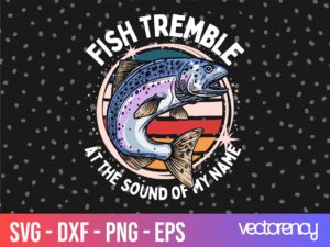 Fishing T-shirt Design PNG, Fish tremble at the sound of my name