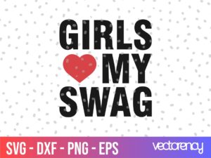 Girls Love My Swag SVG