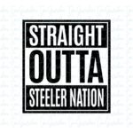 Straight Outta Steeler Nation svg