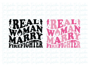 Real Woman Marry Firefighter SVG Cricut PNG