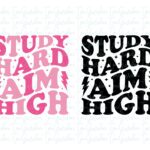 Study Hard, Aim High SVG Cricut T-Shirt Design PNG, EPS