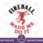 Fireball Made Me Do It SVG, Funny Whiskey Design Vector PNG