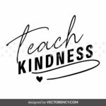 Teach Kindness SVG, Teacher, School Cut Files