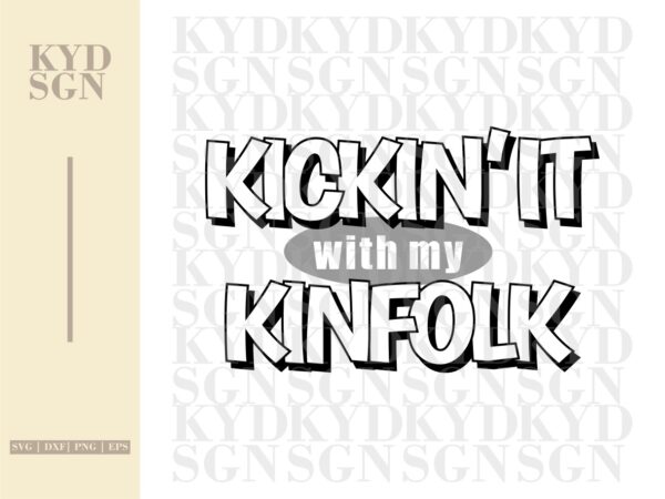 Kickin it with my Kinfolk svg for Family Reunion Shirt svg