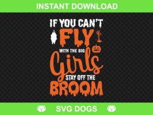 If You Can't Fly With The Big Girls Stay Off The Broom, Halloween SVG, Trick or Treat, Halloween Shirt Mom, Fall Gift, Funny Halloween