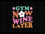 Gym Now, Wine Later SVG, Gym T-Shirt Design