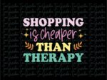 Shopping is Cheaper Than Therapy SVG Design Download