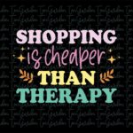 Shopping is Cheaper Than Therapy SVG Design Download