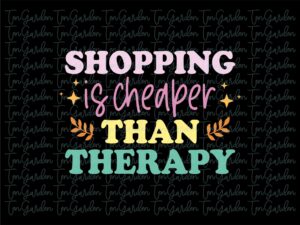 Shopping is Cheaper Than Therapy SVG Design Download