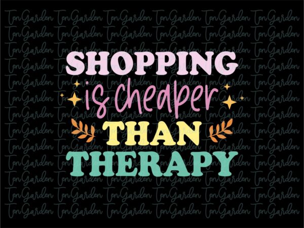 Shopping is Cheaper Than Therapy SVG Design Download